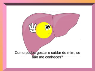 Como podes gostar e cuidar de mim, seComo podes gostar e cuidar de mim, se
não me conheces?não me conheces?
 