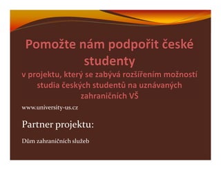 www.university-us.cz

Partner projektu:
Dům zahraničních služeb
 