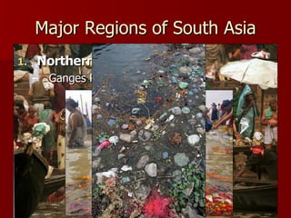 Northern Plains Ganges River Major Regions of South Asia 