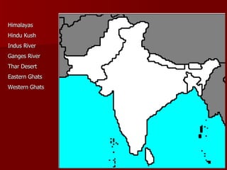 Himalayas Hindu Kush Indus River Ganges River Thar Desert Eastern Ghats Western Ghats 