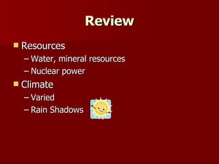 Resources Water, mineral resources Nuclear power Climate Varied Rain Shadows Review 