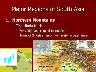 Major Regions of South Asia Northern Mountains The Hindu Kush Very high and rugged mountains Many of S. Asia’s major river systems begin here 