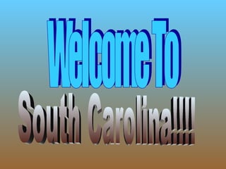 Welcome To South Carolina!!!! 