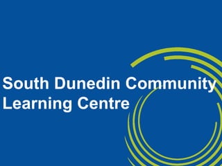 South Dunedin Community Learning Centre 