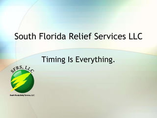 South Florida Relief Services LLC Timing Is Everything. 