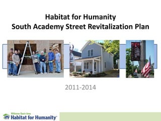 Habitat for Humanity
South Academy Street Revitalization Plan




               2011-2014
 