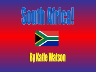 South Africa! By Katie Watson 