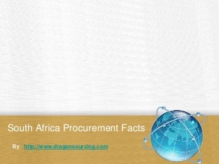 South Africa Procurement Facts
By http://www.dragonsourcing.com
 