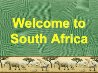 Welcome to
South Africa
 