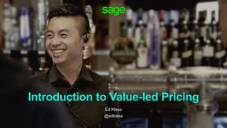 Introduction to Value-led Pricing
Ed Kless
@edkless
 
