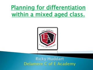 Planning for differentiation
within a mixed aged class.
 