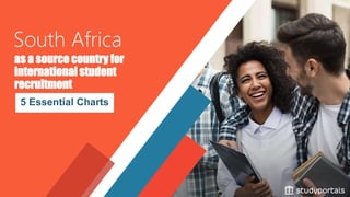 as a source country for
international student
recruitment
5 Essential Charts
South Africa
 