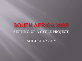 SETTING UP A CYCLE PROJECT

      AUGUST 4th – 31st
 