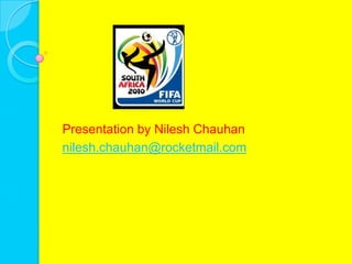 Presentation by NileshChauhan nilesh.chauhan@rocketmail.com 
