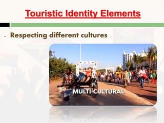 Touristic Identity Elements
- Respecting different cultures
 