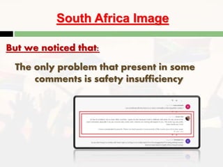 South Africa Image
But we noticed that:
The only problem that present in some
comments is safety insufficiency
 