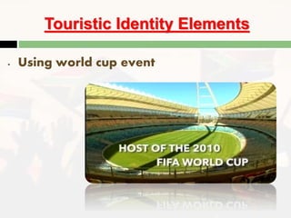 Touristic Identity Elements
- Using world cup event
 