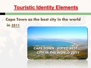 Touristic Identity Elements
- Cape Town as the best city in the world
in 2011
 