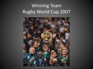 Winning TeamRugby World Cup 2007