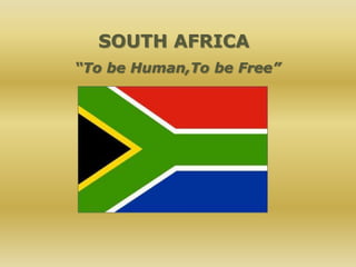 SOUTH AFRICA  “TobeHuman,Tobe Free” 