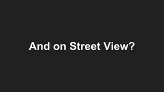 And on Street View?
 