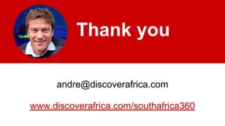 Thank you
andre@discoverafrica.com
www.discoverafrica.com/southafrica360
 