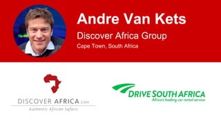 Andre Van Kets
Discover Africa Group
Cape Town, South Africa
 