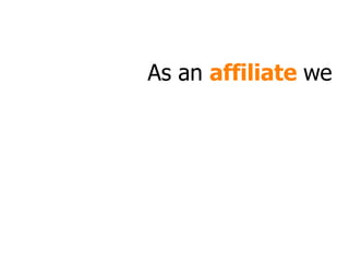 As an  affiliate  we 