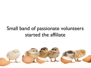 Small band of passionate volunteers started the affiliate 