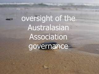 oversight of the Australasian Association governance 
