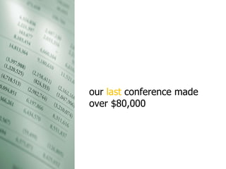 our  last  conference made over $80,000 