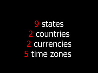 9   states 2  countries 2  currencies 5   time zones   