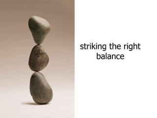 striking the right balance 