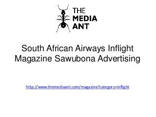 South African Airways Inflight
Magazine Sawubona Advertising
http://www.themediaant.com/magazine?category=inflight
 