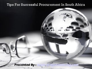 Tips For Successful Procurement In South Africa
Presented By : www.dragonsourcing.com
 