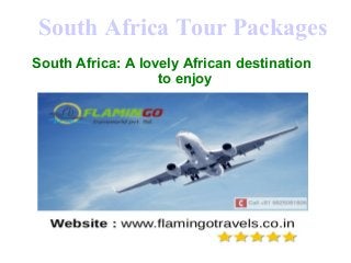South Africa Tour Packages
South Africa: A lovely African destination
to enjoy
 