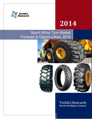 2014
TechSci Research
Market Intelligence Experts
South Africa Tyre Market
Forecast & Opportunities, 2019
 