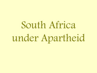 South Africa
under Apartheid
 