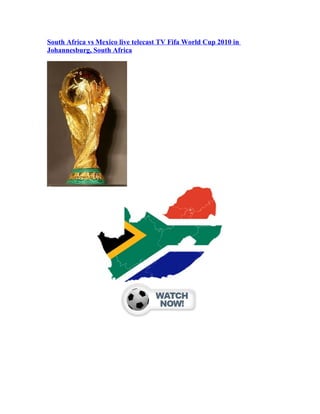 South Africa vs Mexico live telecast TV Fifa World Cup 2010 in
Johannesburg, South Africa
 