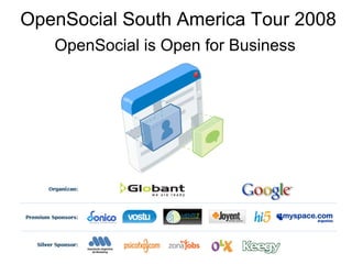 OpenSocial South America Tour 2008
   OpenSocial is Open for Business