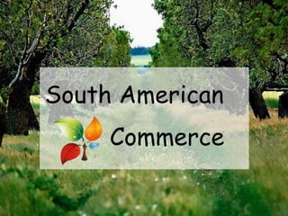 South American
Commerce
 