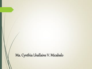 Ma. Cynthia Lhallaine V. Micabalo
 