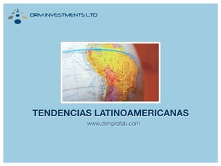 TENDENCIAS LATINOAMERICANAS
www.drmprefab.com
 