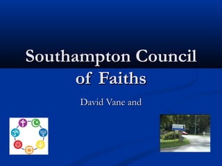 Southampton Council
of Faiths
David Vane and

 