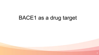 4
BACE1 as a drug target
 