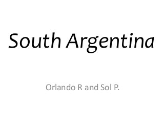 South Argentina
Orlando R and Sol P.
 