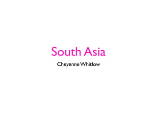 South Asia
 Cheyenne Whitlow
 