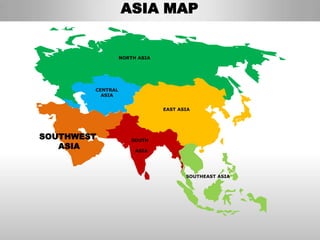ASIA MAP


                  NORTH ASIA




        CENTRAL
          ASIA


                               EAST ASIA




SOUTHWEST             SOUTH
   ASIA                ASIA




                                      SOUTHEAST ASIA
 