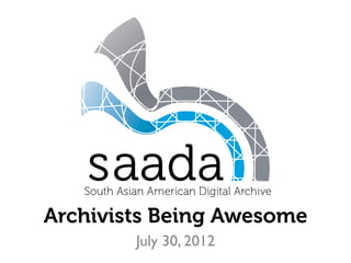 Archivists Being Awesome
        July 30, 2012
 