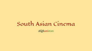 South Asian Cinema
Afghanistan
 